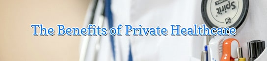 The Benefits of Private Healthcare