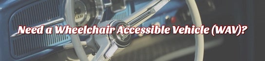 Need a Wheelchair Accessible Vehicle