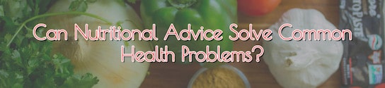 Nutritional Advice to Solve Health Problems