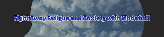 Fatigue and Anxiety