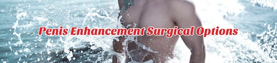 Penis Enlargement Surgical Options