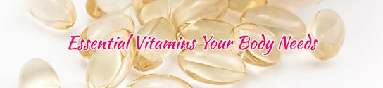 Essential Vitamins your Body Needs