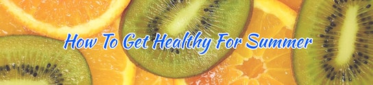 How To Get Healthy For Summer Header