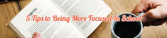 5 Tips to Being More Focused In School