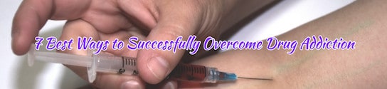 7 Best Ways to Successfully Overcome Drug Addiction
