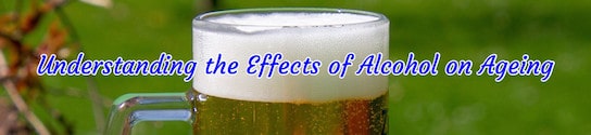 Understanding the Effects of Alcohol on Ageing