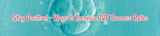 Ways to Increase IVF Success Rates