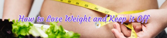 How to Lose Weight and Keep it Off Header