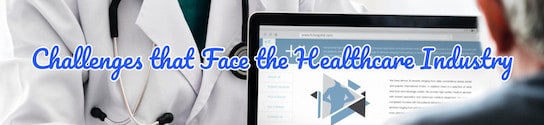 Challenges that Face the Healthcare Industry