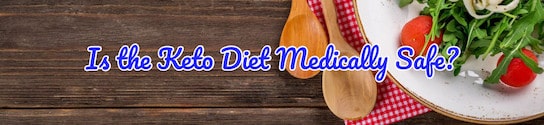 Is the Keto Diet Medically Safe?