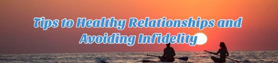 Tips to Healthy Relationships and Avoiding Infidelity