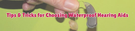 Choosing Waterproof Hearing Aids