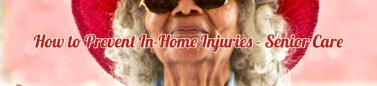 How to Prevent In-Home Injuries – Senior Care