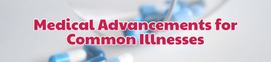 4 Medical Advancements for Common Illnesses