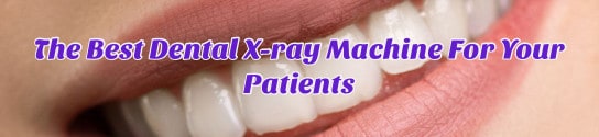 The Best Dental X-Ray Machine For Your Patients