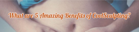 What are 5 Amazing Benefits of CoolSculpting?