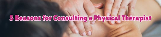 5 Not-So-Common Reasons for Consulting a Physical Therapist