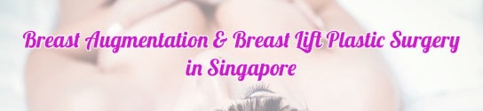 Breast Augmentation & Breast Lift Plastic Surgery in Singapore