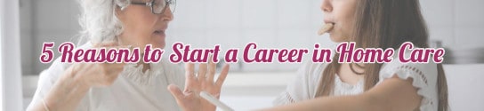 Start a Career in Home Care
