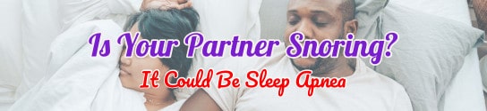 Is Your Partner Snoring? It Could Be Sleep Apnea