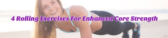 4 Rolling Exercises For Enhanced Core Strength