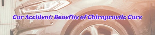 Car Accident: Benefits of Chiropractic Care