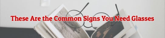 These Are the Common Signs You Need Glasses