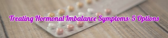 Treating Hormonal Imbalance Symptoms: 5 Options