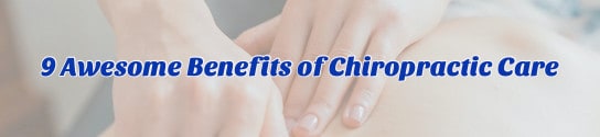9 Awesome Benefits of Chiropractic Care