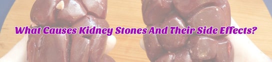 What Causes Kidney Stones And Their Side Effects?