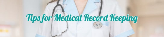 Tips for Medical Record Keeping to Make Your Professional Life Easier