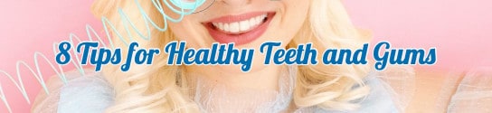 4 Tips for Healthy Teeth and Gums