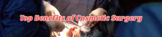 Top Benefits of Cosmetic Surgery