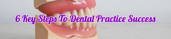 6 Key Steps To Dental Practice Success
