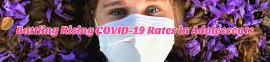 Battling Rising COVID-19 Rates in Adolescents