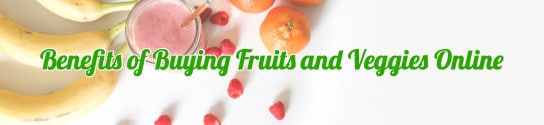 Benefits of Buying Fruits and Veggies Online