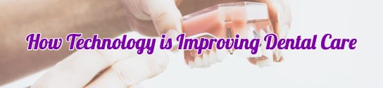 How Technology is Improving Dental Care