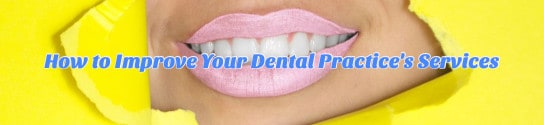 How to Improve Your Dental Practice’s Services