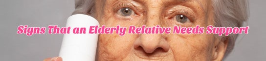 Signs That an Elderly Relative Needs Support