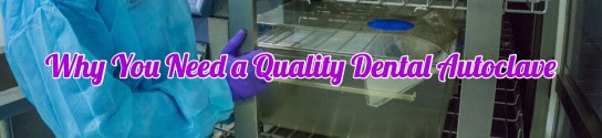 Why You Need a Quality Dental Autoclave