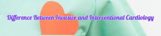 Difference Between Invasive and Interventional Cardiology
