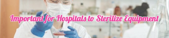 Important for Hospitals to Sterilize Equipment