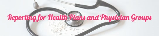 Reporting for Health Plans and Physician Groups