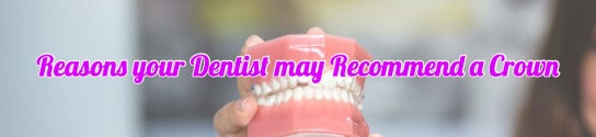 Top Five Reasons your Dentist may Recommend a Crown