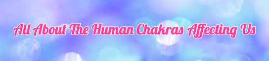 All About The Human Chakras And How They Affect Us post image