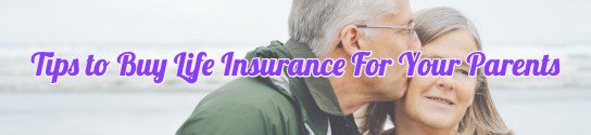 Before You Buy Life Insurance For Your Parents