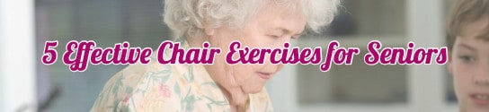5 Effective Chair Exercises for Seniors