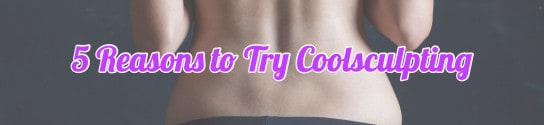 5 Reasons to Try Coolsculpting