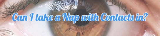 Can I take a Nap with Contacts in?