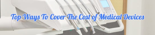 Top Ways To Cover The Cost of Medical Devices